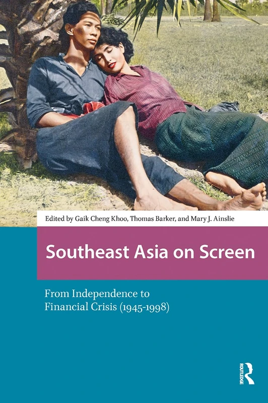 Southeast Asia on Screen: From Independence to Financial Crisis (1945-1998) (Asian Visual Cultures)