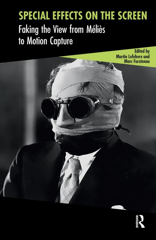 Special Effects on the Screen: Faking the View from Méliès to Motion Capture (Cinema and Technology)