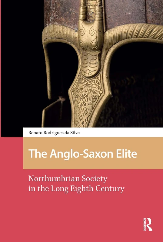 The Anglo-Saxon Elite: Northumbrian Society in the Long Eighth Century (The Early Medieval North Atlantic)