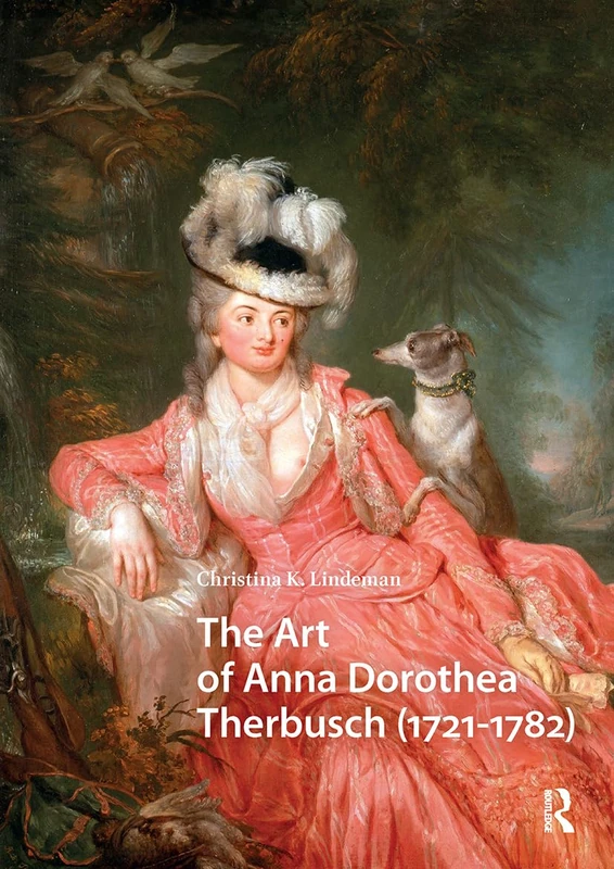 The Art of Anna Dorothea Therbusch (1721-1782) (Visual and Material Culture, 1300-1700)