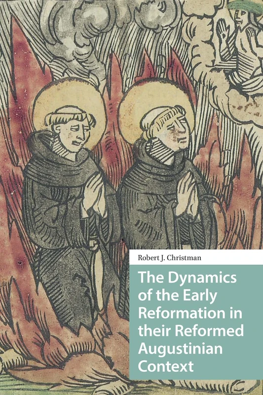The Dynamics of the Early Reformation in their Reformed Augustinian Context