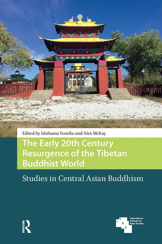 The Early 20th Century Resurgence of the Tibetan Buddhist World: Studies in Central Asian Buddhism (Global Asia)
