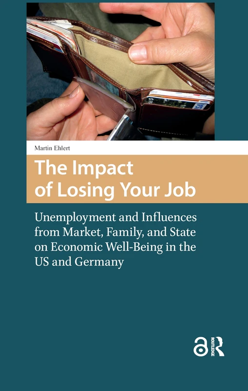 The Impact of Losing Your Job: Unemployment and Influences from Market, Family, and State on Economic Well-Being in the US and Germany (Changing Welfare States)