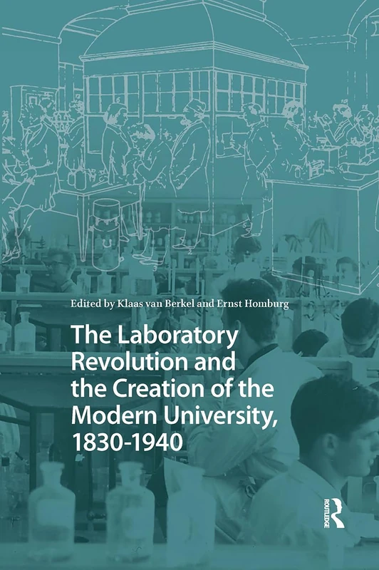 The Laboratory Revolution and the Creation of the Modern University, 1830-1940 (Studies in the History of Knowledge)