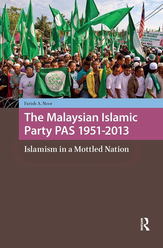 The Malaysian Islamic Party PAS 1951-2013: Islamism in a Mottled Nation (Religion and Society in Asia) - Image 1