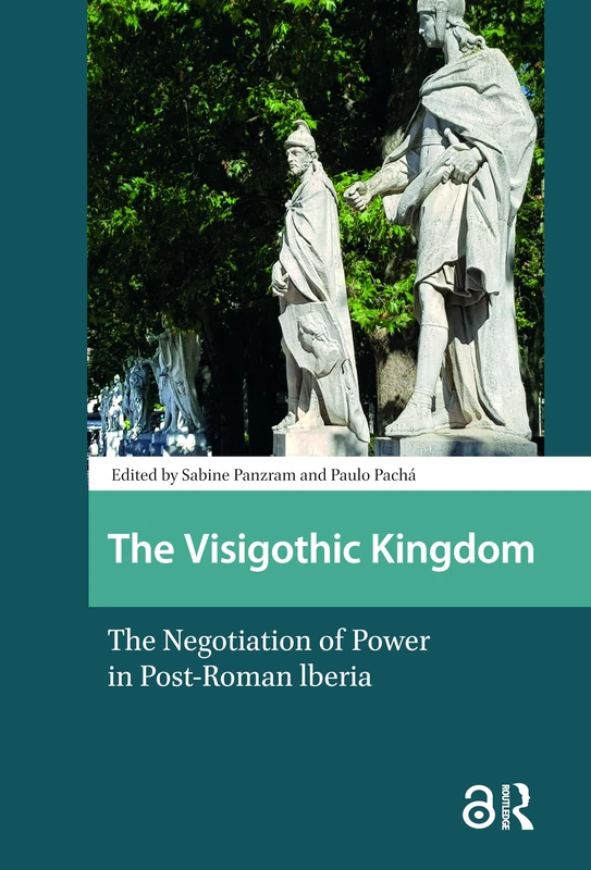 The Visigothic Kingdom: The Negotiation of Power in Post-Roman lberia (Late Antique and Early Medieval Iberia)