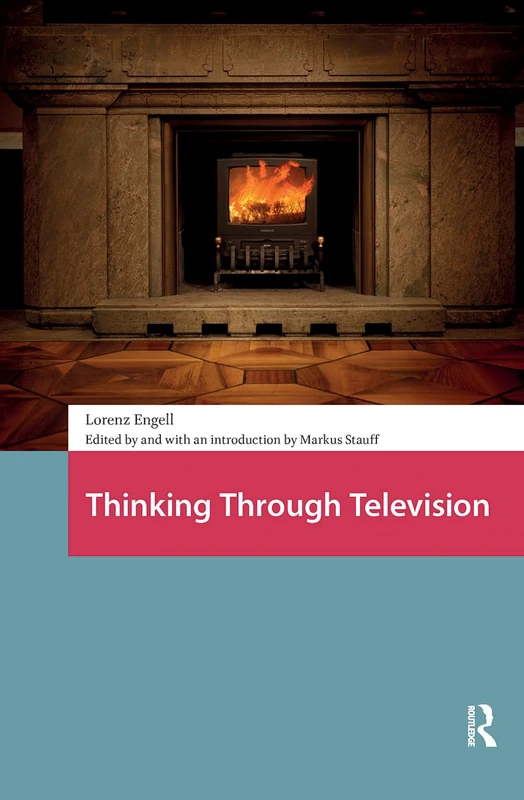 Thinking Through Television (Televisual Culture)