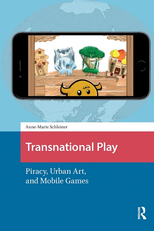 Transnational Play: Piracy, Urban Art, and Mobile Games (Games and Play)