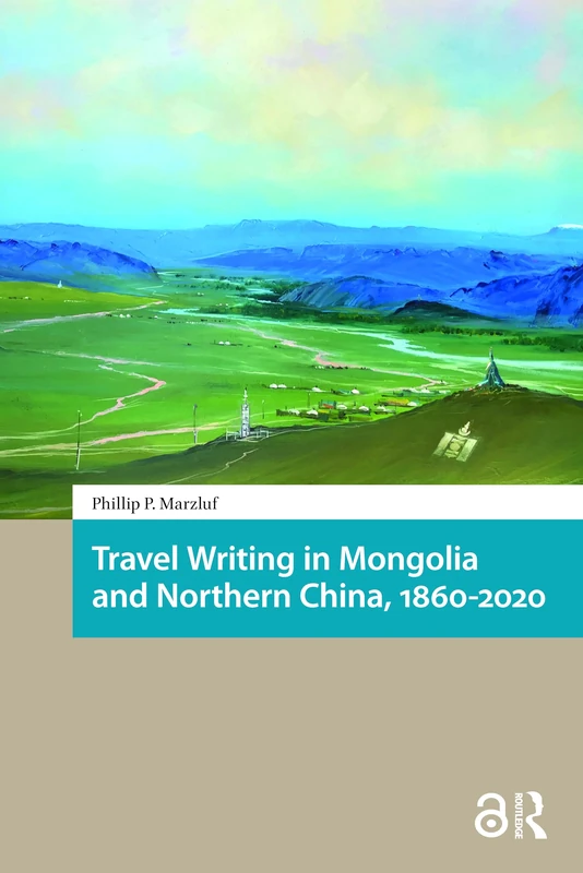 Travel Writing in Mongolia and Northern China, 1860-2020 (North East Asian Studies)