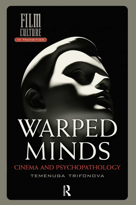 Warped Minds: Cinema and Psychopathology (Film Culture in Transition)