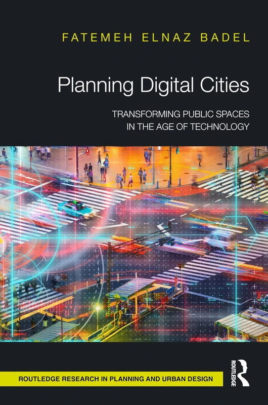 Planning Digital Cities: Transforming Public Spaces in the Age of Technology (Routledge Research in Planning and Urban Design)