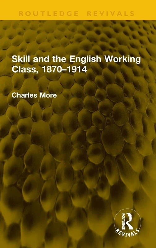 Skill and the English Working Class, 1870–1914 (Routledge Revivals)