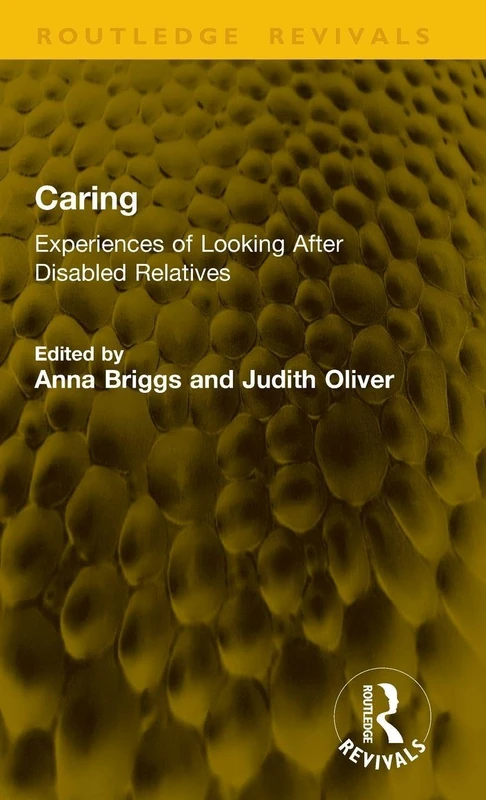 Caring: Experiences of Looking After Disabled Relatives (Routledge Revivals)