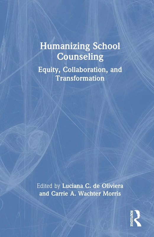 Humanizing School Counseling: Equity, Collaboration, and Transformation