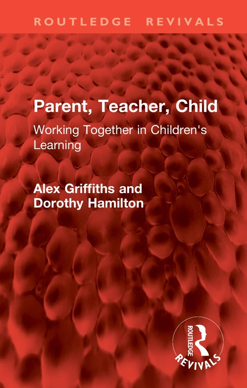 Parent, Teacher, Child: Working Together in Children's Learning (Routledge Revivals)