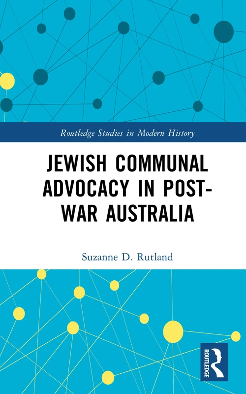 Jewish Communal Advocacy in Post-War Australia (Routledge Studies in Modern History)