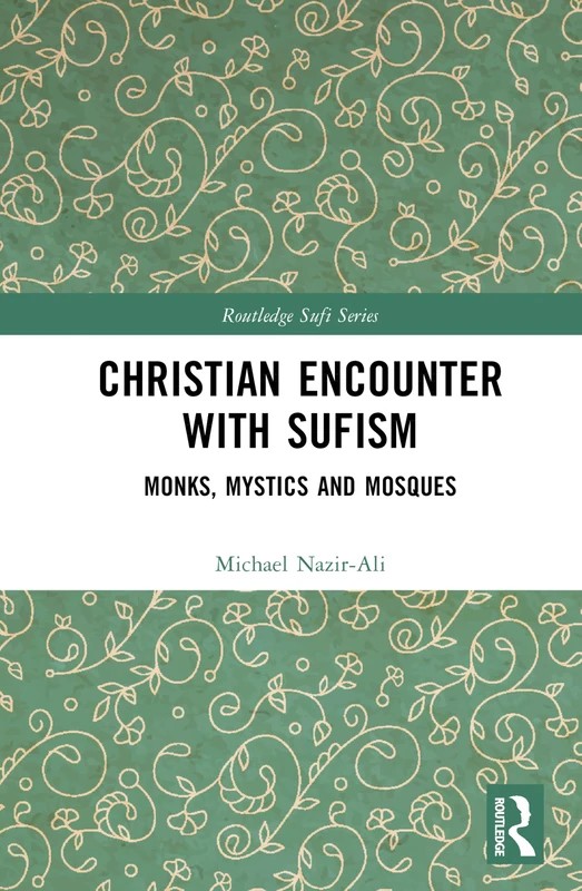 Christian Perspectives on Sufism: Mystics, Monks and Mosques (Routledge Sufi Series)