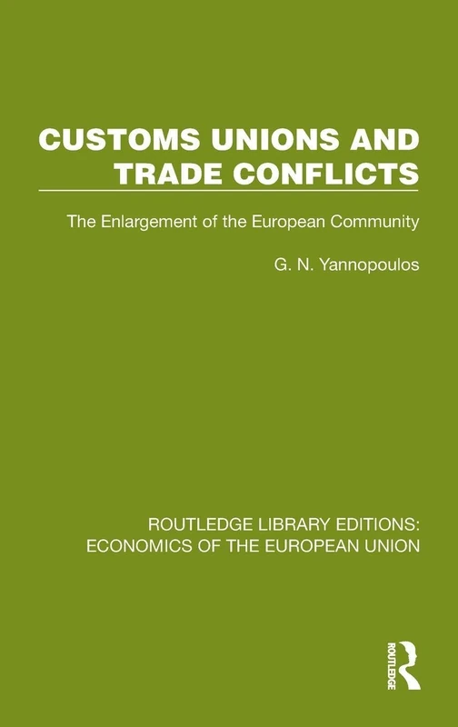 Customs Unions and Trade Conflicts: The Enlargement of the European Community (Routledge Library Editions: Economics of the European Union)