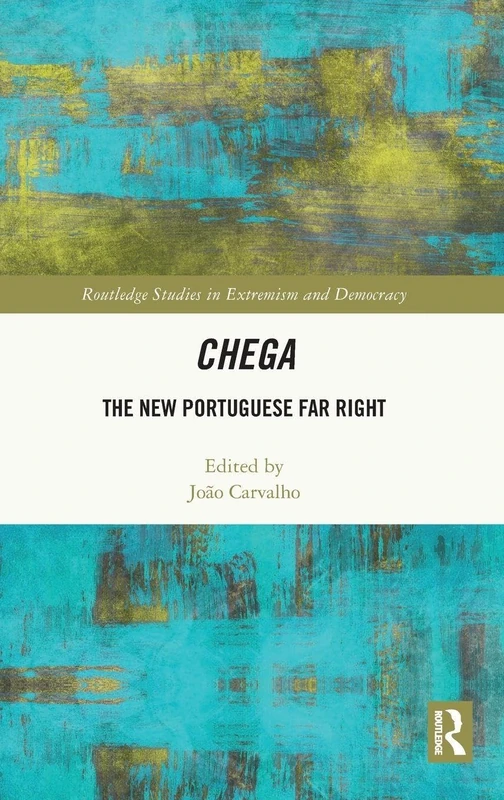 Chega: The New Portuguese Far Right (Routledge Studies in Extremism and Democracy)