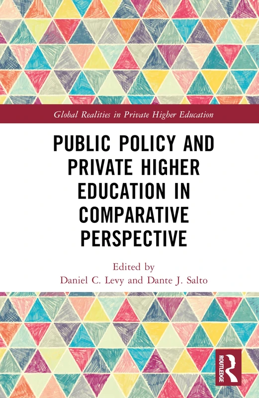 Public Policy and Private Higher Education in Comparative Perspective (Global Realities in Private Higher Education)