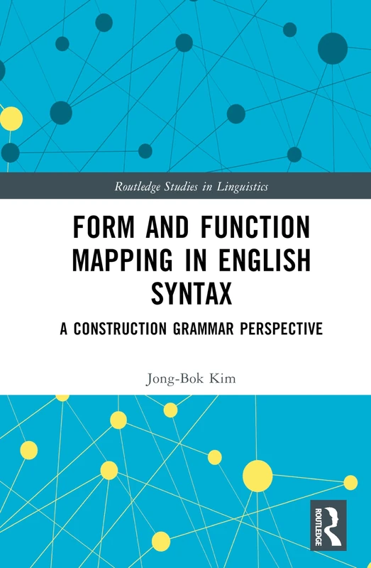 Form and Function Mapping in English Syntax: A Construction Grammar Perspective (Routledge Studies in Linguistics)