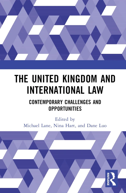 The United Kingdom and International Law: Contemporary Challenges and Opportunities