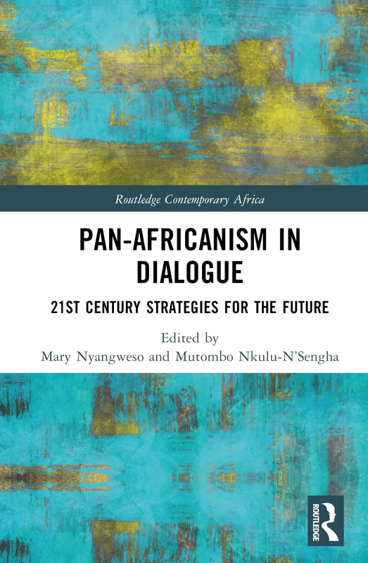 Pan-Africanism in Dialogue: 21st Century Strategies for the Future (Routledge Contemporary Africa)