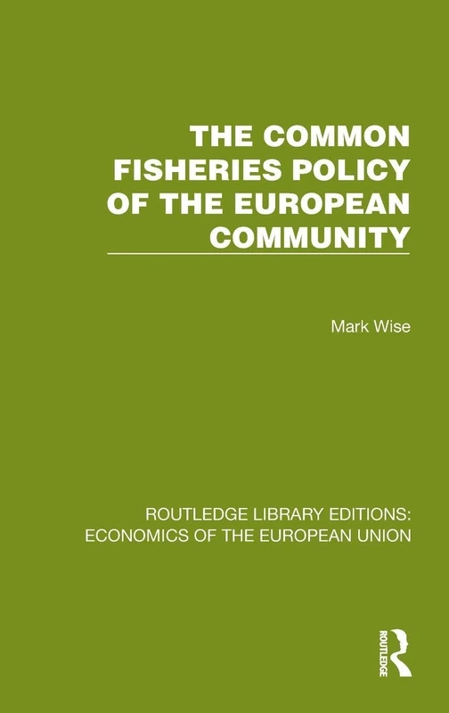 The Common Fisheries Policy of the European Community (Routledge Library Editions: Economics of the European Union)
