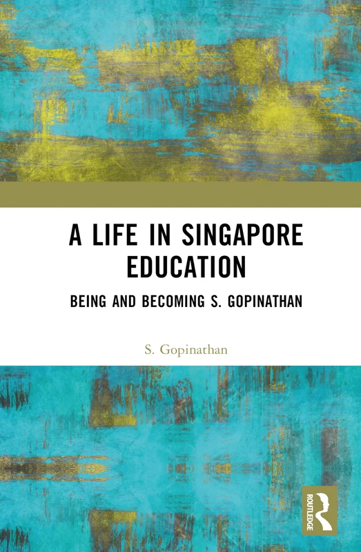 A Life in Singapore Education - Routledge Book by S. Gopinathan - Image 1