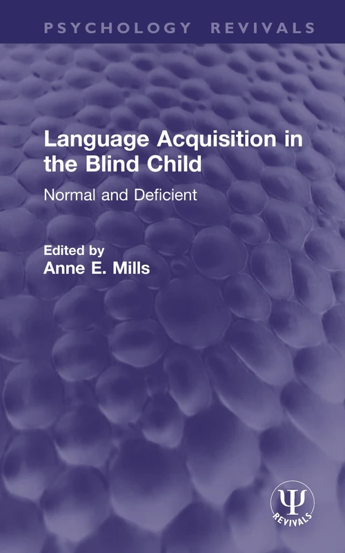 Language Acquisition in the Blind Child: Normal and Deficient (Psychology Revivals)