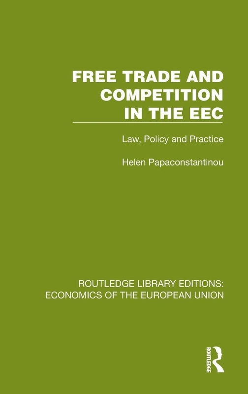 Free Trade and Competition in the EEC: Law, Policy and Practice (Routledge Library Editions: Economics of the European Union)