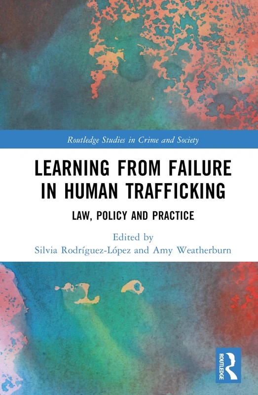 Learning from Failure in Human Trafficking: Law, Policy and Practice (Routledge Studies in Crime and Society)