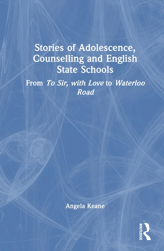 Stories of Adolescence, Counselling and English State Schools From To Sir, with Love to Waterloo Road: From To Sir, with Love to Waterloo Road - Image 1