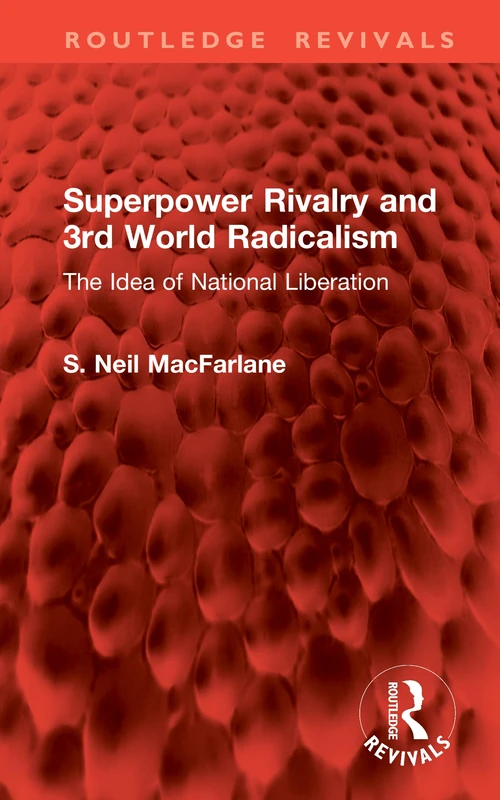 Superpower Rivalry and 3rd World Radicalism: The Idea of National Liberation (Routledge Revivals)
