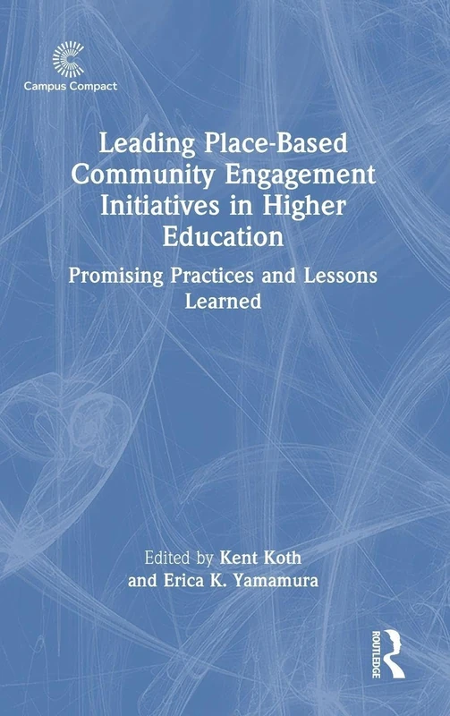 Leading Place-Based Community Engagement Initiatives in Higher Education: Promising Practices and Lessons Learned