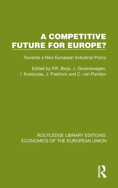 A Competitive Future for Europe?: Towards a New European Industrial Policy (Routledge Library Editions: Economics of the European Union)