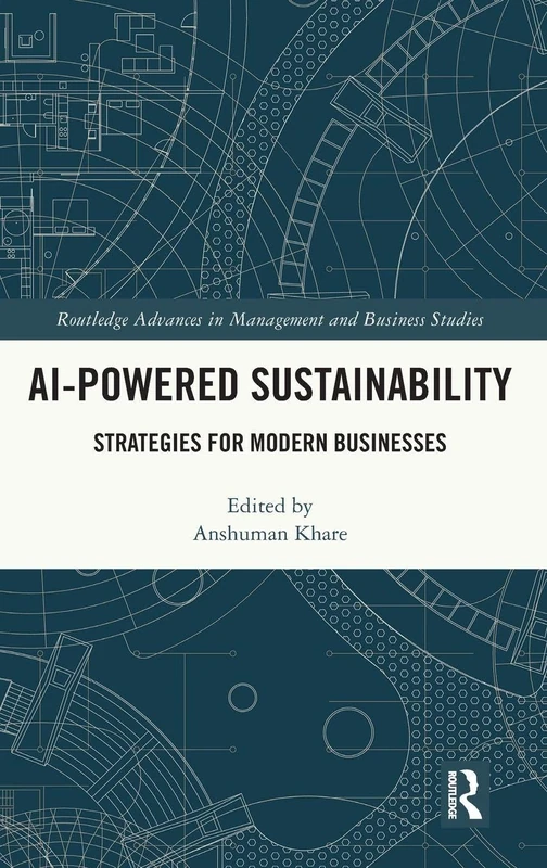 AI-Powered Sustainability: Strategies for Modern Businesses (Routledge Advances in Management and Business Studies)