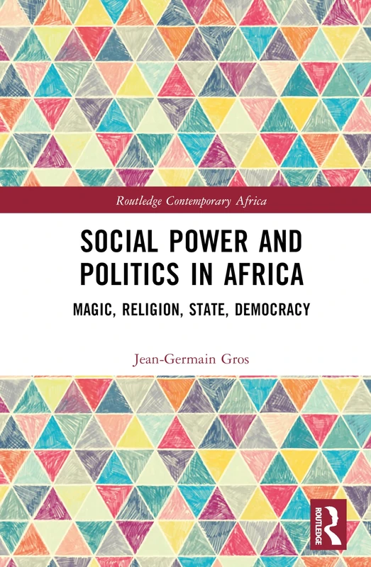 Social Power and Politics in Africa: Magic, Religion, State, Democracy (Routledge Contemporary Africa)
