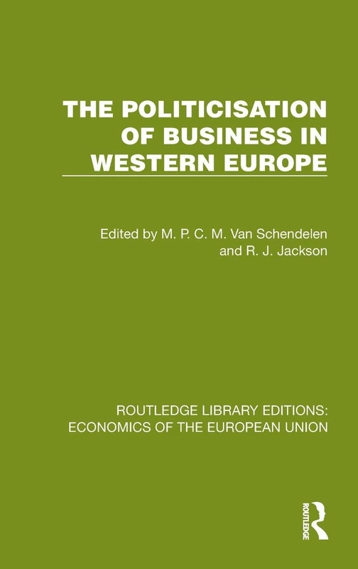 The Politicisation of Business in Western Europe (Routledge Library Editions: Economics of the European Union)