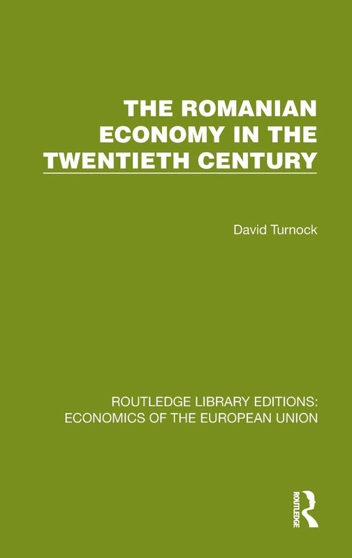The Romanian Economy in the Twentieth Century (Routledge Library Editions: Economics of the European Union)