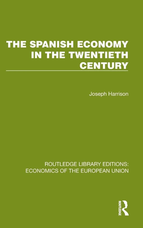 The Spanish Economy in the 20th Century (Routledge Library Editions: Economics of the European Union)