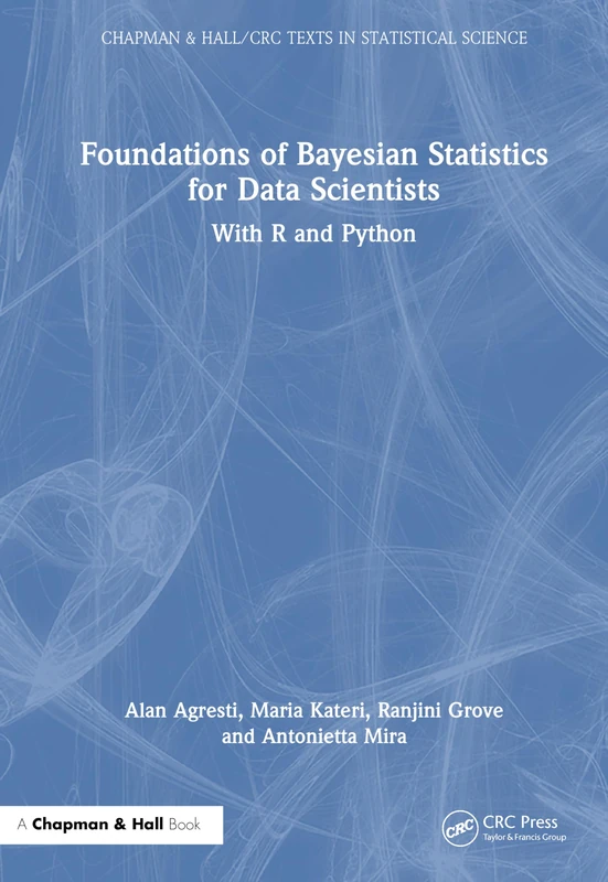 Foundations of Bayesian Statistics for Data Scientists: With R and Python (Chapman & Hall/CRC Texts in Statistical Science)