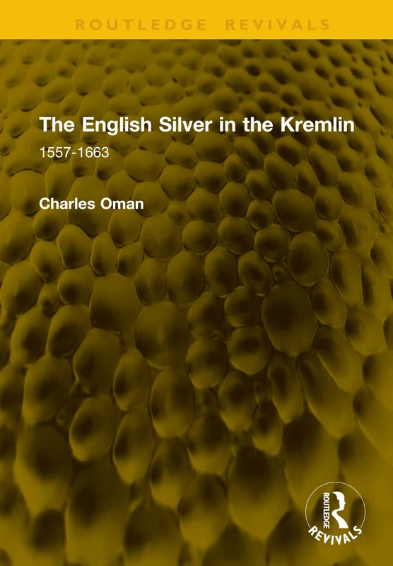 The English Silver in the Kremlin: 1557-1663 (Routledge Revivals)