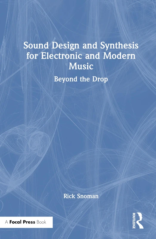 Sound Design and Synthesis for Electronic and Modern Music: Beyond the Drop