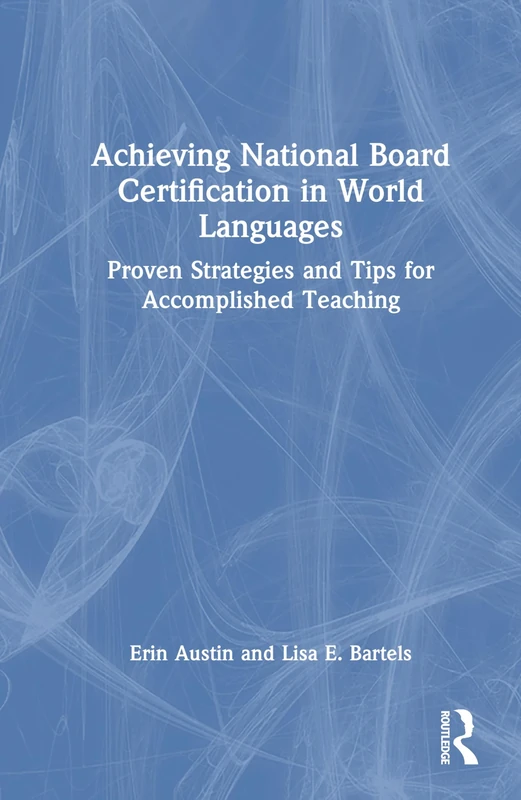 Achieving National Board Certification in World Languages: Proven Strategies and Tips for Accomplished Teaching