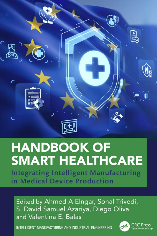 Handbook of Smart Healthcare: Integrating Intelligent Manufacturing in Medical Device Production (Intelligent Manufacturing and Industrial Engineering)