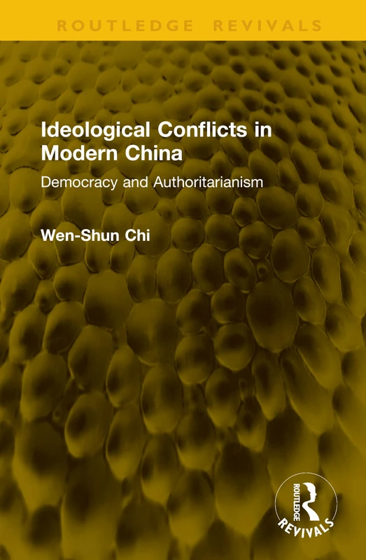 Ideological Conflicts in Modern China: Democracy and Authoritarianism (Routledge Revivals)