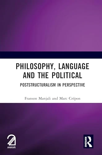Philosophy, Language and the Political: Poststructuralism in Perspective