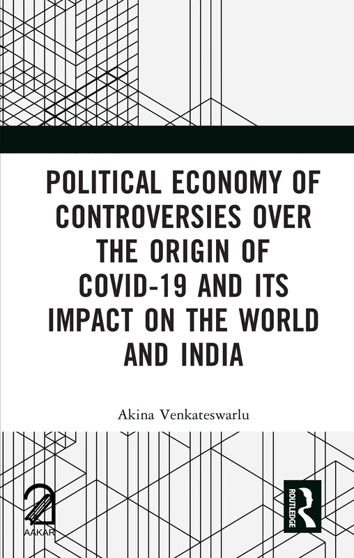 Political Economy of Controversies Over the Origin of Covid-19 and Its Impact on the World and India