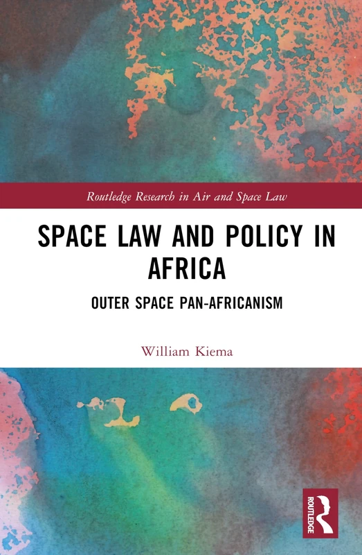 Space Law and Policy in Africa: Outer Space Pan-Africanism (Routledge Research in Air and Space Law)